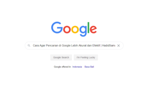 Cara Agar Pencarian Di Google Lebih Akurat Dan Efektif | Hadidsama.com