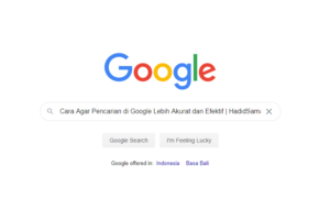 Cara Agar Pencarian di Google Lebih Akurat dan Efektif