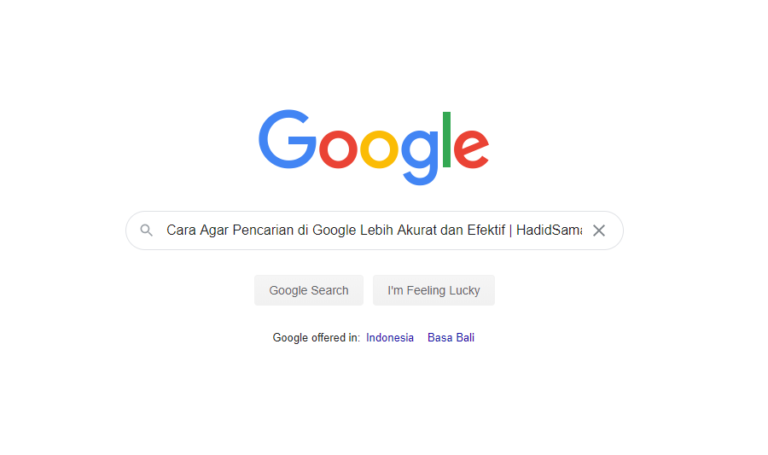 Cara Agar Pencarian di Google Lebih Akurat dan Efektif | Hadidsama.com